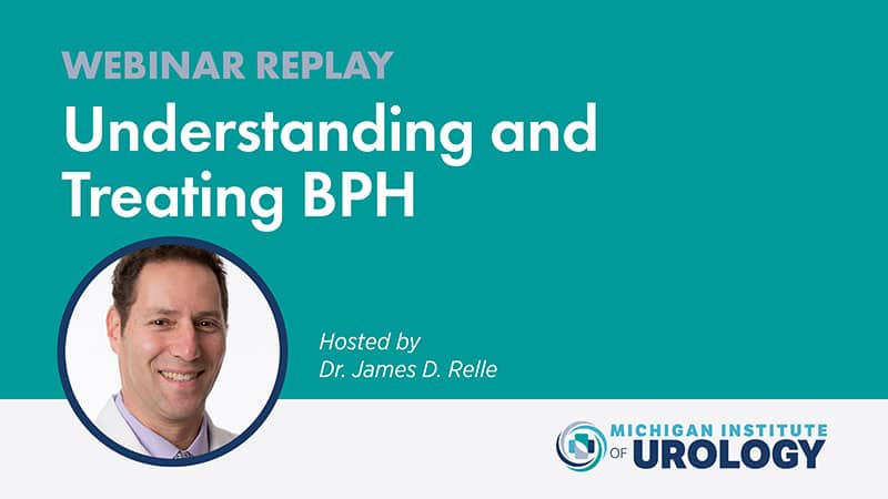 WEBINAR REPLAY: Understanding and Treating BPH – Hosted by Dr. James Relle