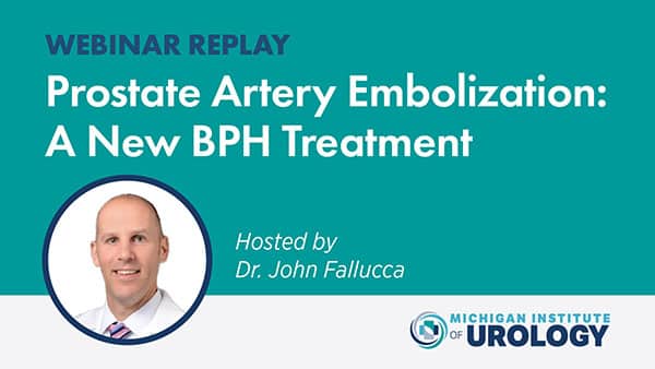 WEBINAR REPLAY: Prostate Artery Embolization – Hosted by Dr. John Fallucca